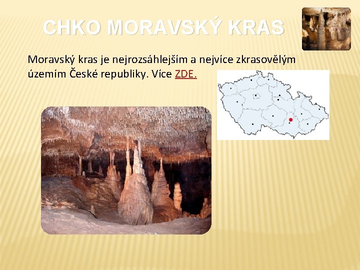 CHKO MORAVSKÝ KRAS Moravský kras je nejrozsáhlejším a nejvíce zkrasovělým územím České republiky. Více