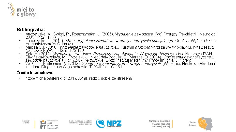 Bibliografia: • Anczewska, A. , Świtaj, P. , Roszczyńska, J. (2005). Wypalenie zawodowe. [W: