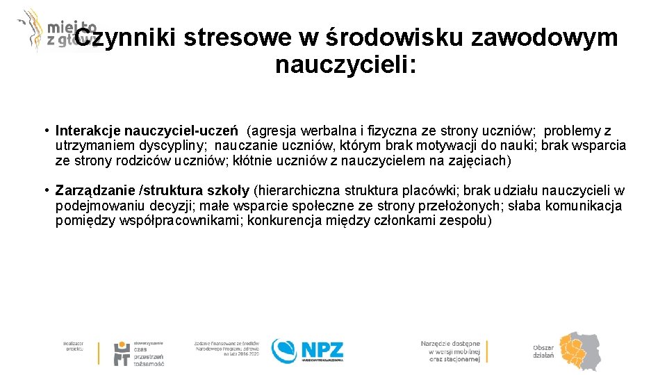 Czynniki stresowe w środowisku zawodowym nauczycieli: • Interakcje nauczyciel-uczeń (agresja werbalna i fizyczna ze