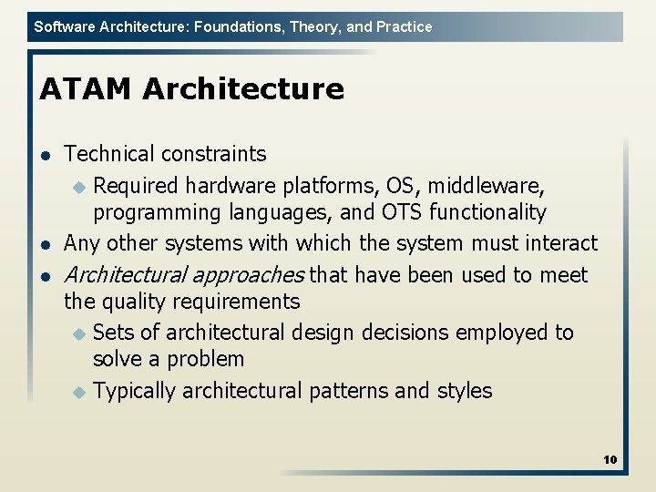 Software Architecture: Foundations, Theory, and Practice ATAM Architecture l l l Technical constraints u