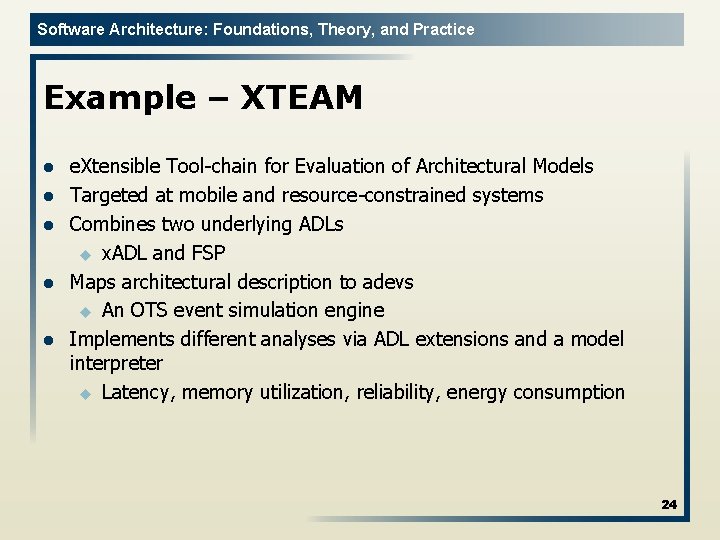 Software Architecture: Foundations, Theory, and Practice Example – XTEAM l l l e. Xtensible