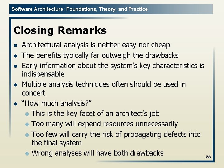 Software Architecture: Foundations, Theory, and Practice Closing Remarks l l l Architectural analysis is