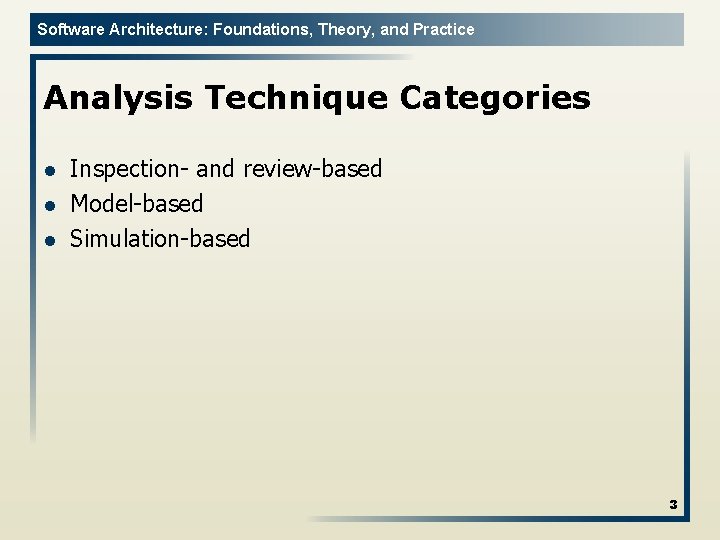 Software Architecture: Foundations, Theory, and Practice Analysis Technique Categories l l l Inspection- and