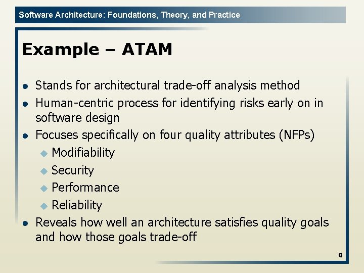 Software Architecture: Foundations, Theory, and Practice Example – ATAM l l Stands for architectural