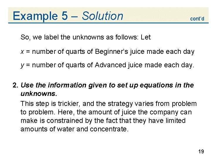 Example 5 – Solution cont’d So, we label the unknowns as follows: Let x