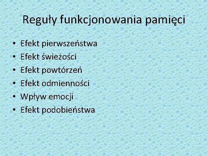 Reguły funkcjonowania pamięci • • • Efekt pierwszeństwa Efekt świeżości Efekt powtórzeń Efekt odmienności