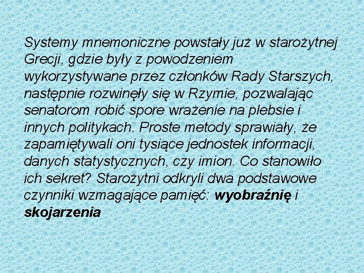 Systemy mnemoniczne powstały już w starożytnej Grecji, gdzie były z powodzeniem wykorzystywane przez członków