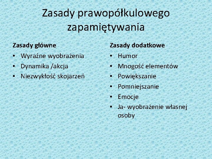 Zasady prawopółkulowego zapamiętywania Zasady główne Zasady dodatkowe • Wyraźne wyobrażenia • Dynamika /akcja •