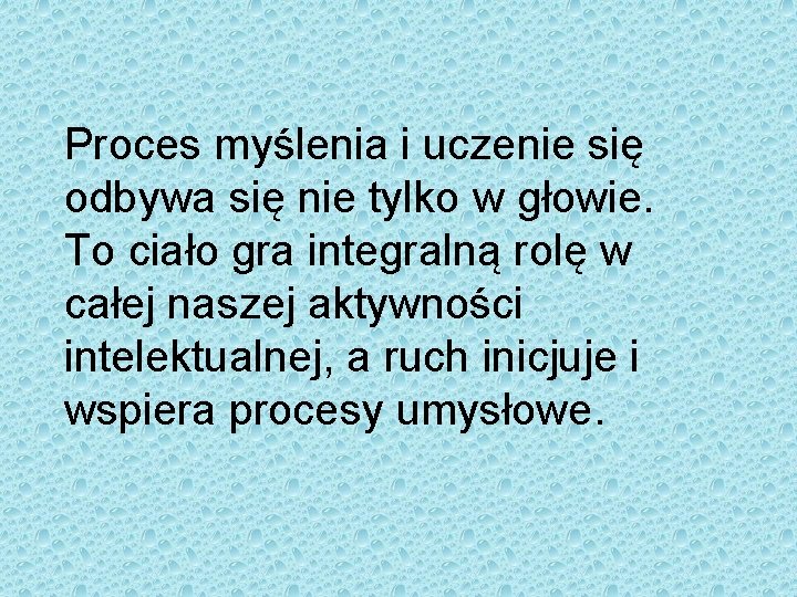 Proces myślenia i uczenie się odbywa się nie tylko w głowie. To ciało gra