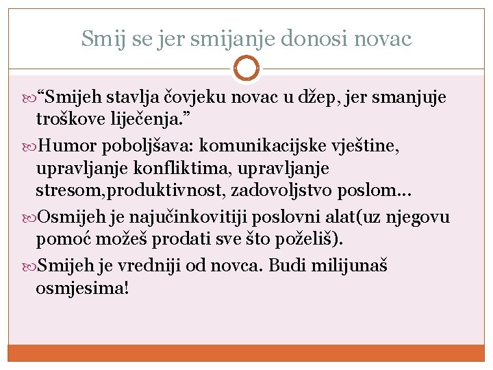 Smij se jer smijanje donosi novac “Smijeh stavlja čovjeku novac u džep, jer smanjuje