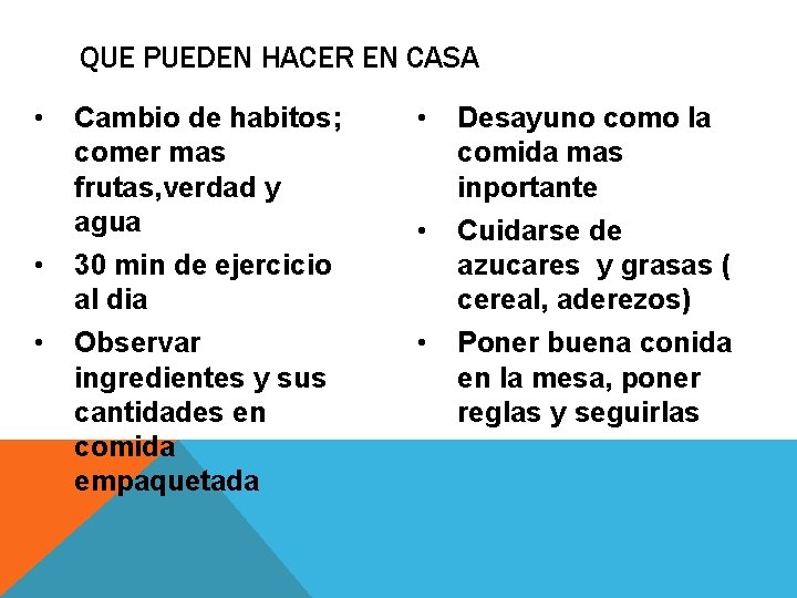 QUE PUEDEN HACER EN CASA • Cambio de habitos; comer mas frutas, verdad y