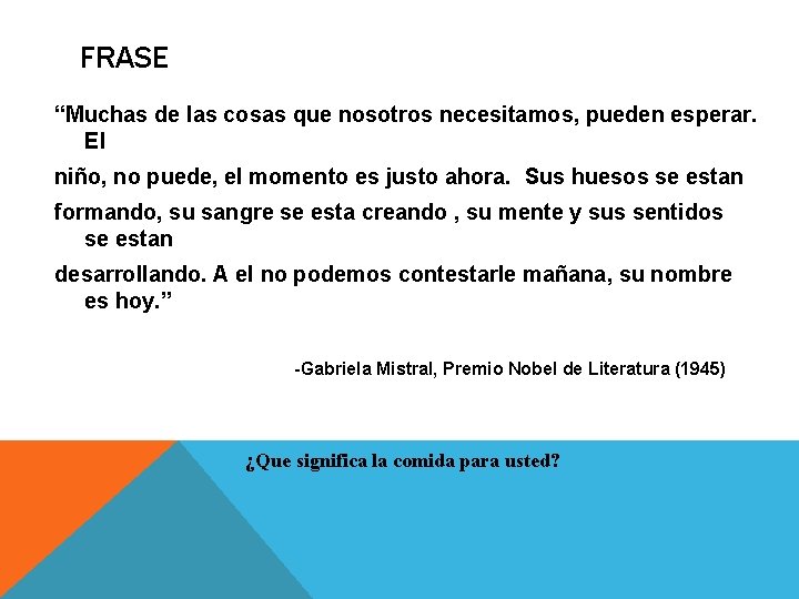 FRASE “Muchas de las cosas que nosotros necesitamos, pueden esperar. El niño, no puede,