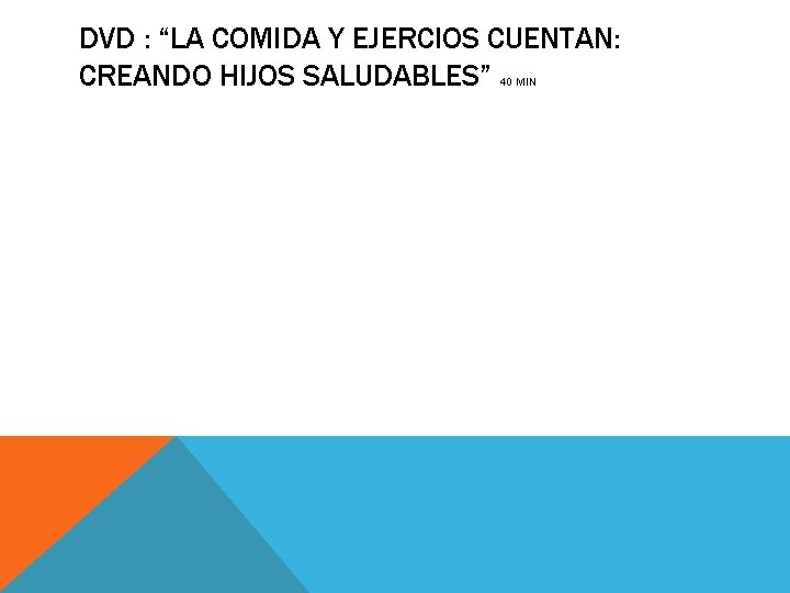 DVD : “LA COMIDA Y EJERCIOS CUENTAN: CREANDO HIJOS SALUDABLES” 40 MIN 