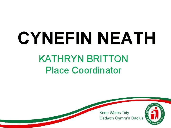 CYNEFIN NEATH KATHRYN BRITTON Place Coordinator 