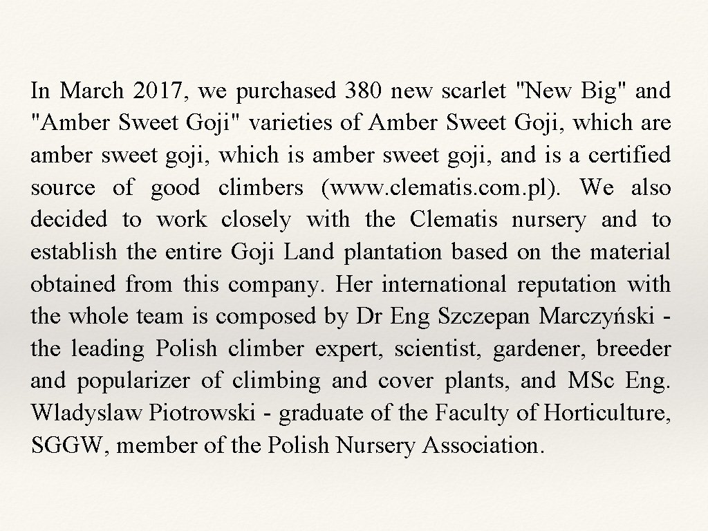 In March 2017, we purchased 380 new scarlet "New Big" and "Amber Sweet Goji"