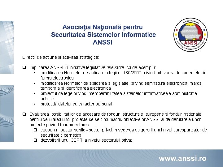 Directii de actiune si activitati strategice: q Implicarea ANSSI in initiative legislative relevante, ca