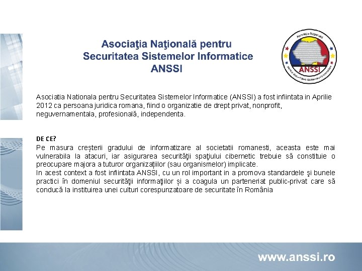 Asociatia Nationala pentru Securitatea Sistemelor Informatice (ANSSI) a fost infiintata in Aprilie 2012 ca