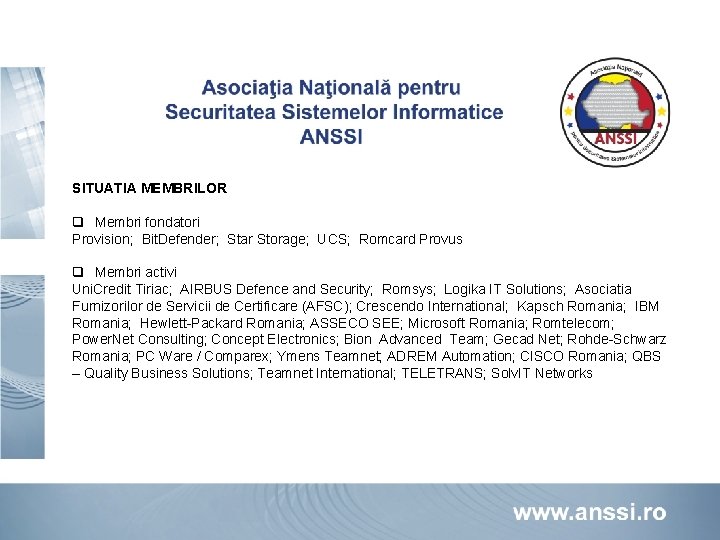 SITUATIA MEMBRILOR q Membri fondatori Provision; Bit. Defender; Star Storage; UCS; Romcard Provus q