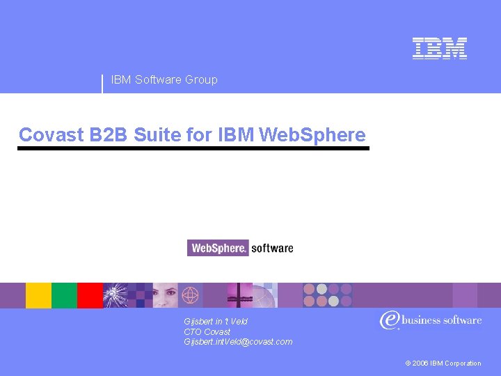 IBM Software Group Covast B 2 B Suite for IBM Web. Sphere Gijsbert in