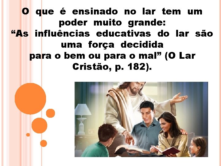 O que é ensinado no lar tem um poder muito grande: “As influências educativas