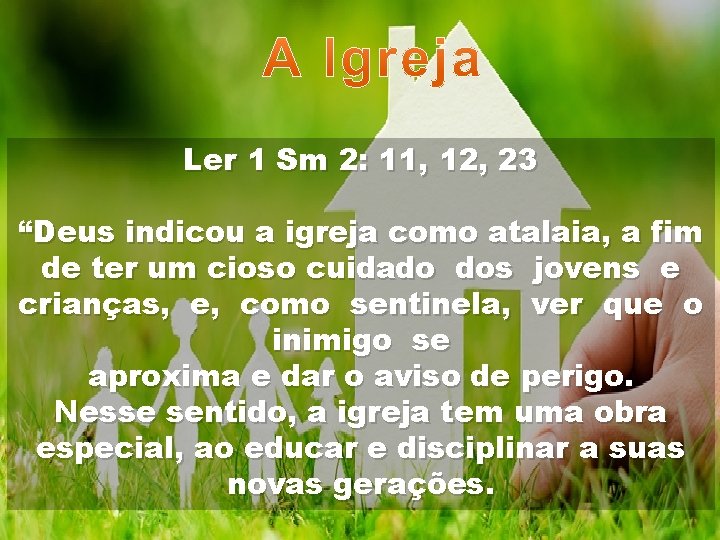Ler 1 Sm 2: 11, 12, 23 “Deus indicou a igreja como atalaia, a