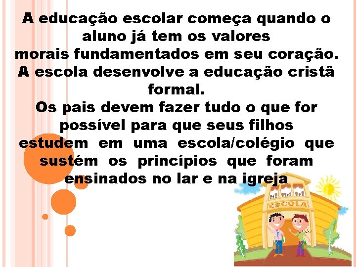 A educação escolar começa quando o aluno já tem os valores morais fundamentados em