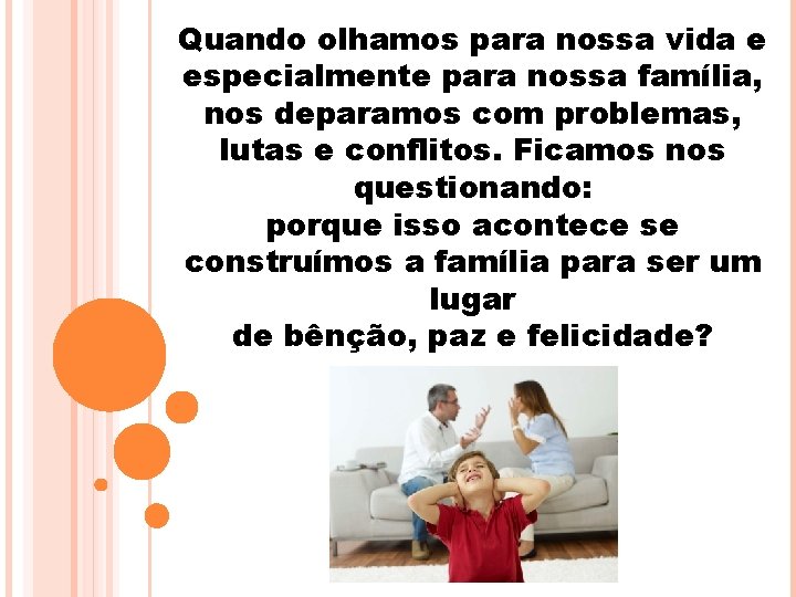 Quando olhamos para nossa vida e especialmente para nossa família, nos deparamos com problemas,