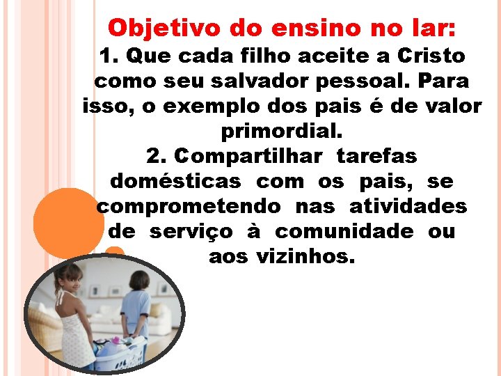 Objetivo do ensino no lar: 1. Que cada filho aceite a Cristo como seu