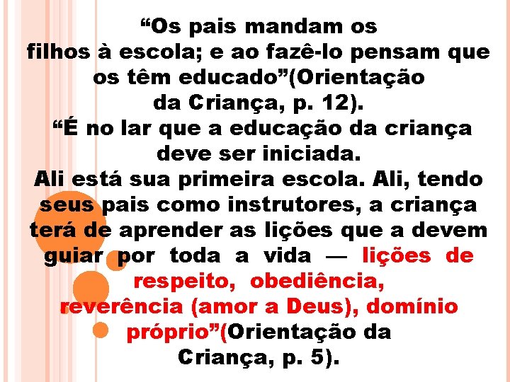 “Os pais mandam os filhos à escola; e ao fazê-lo pensam que os têm