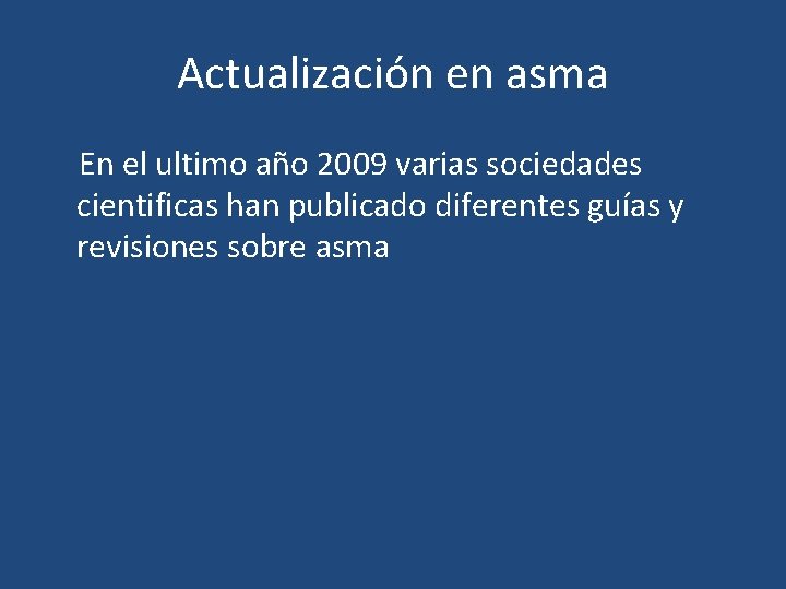 Actualización en asma En el ultimo año 2009 varias sociedades cientificas han publicado diferentes