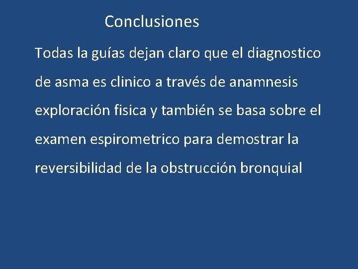  Conclusiones Todas la guías dejan claro que el diagnostico de asma es clinico