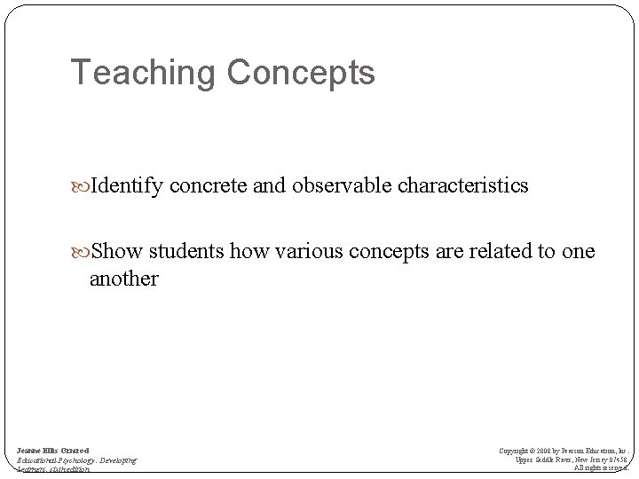 Teaching Concepts Identify concrete and observable characteristics Show students how various concepts are related