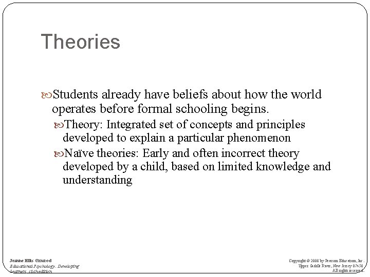 Theories Students already have beliefs about how the world operates before formal schooling begins.