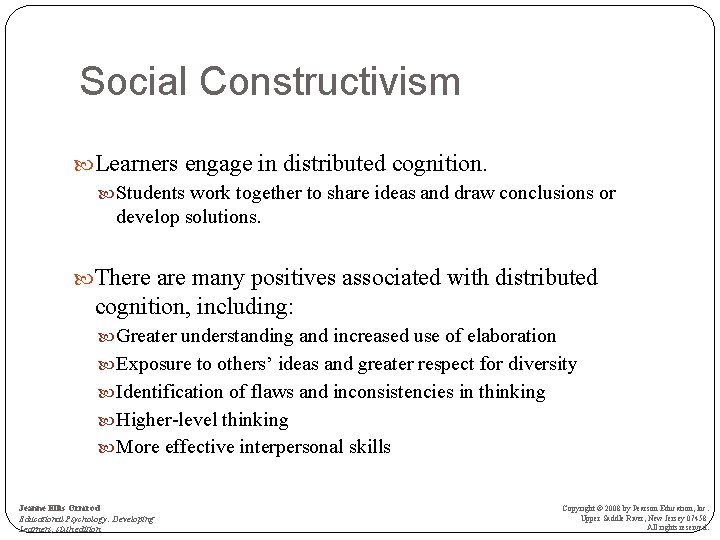 Social Constructivism Learners engage in distributed cognition. Students work together to share ideas and