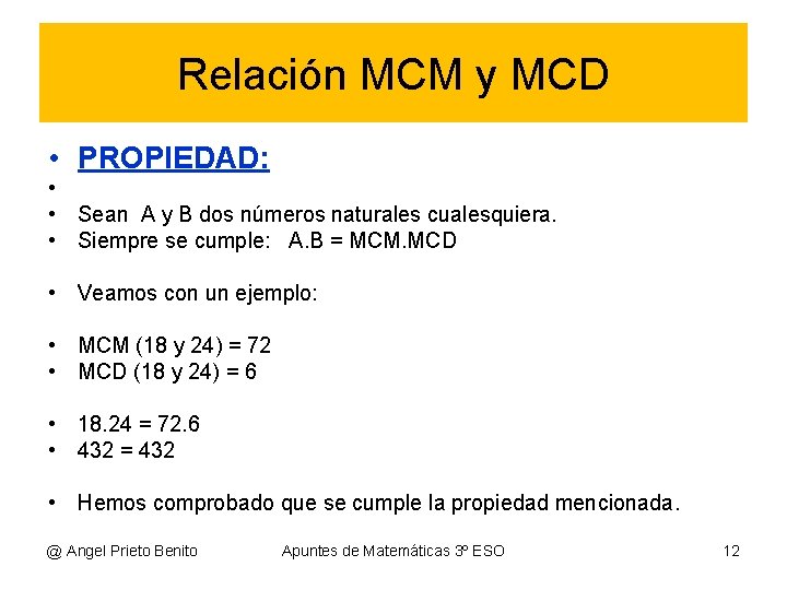 Relación MCM y MCD • PROPIEDAD: • • Sean A y B dos números