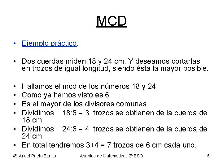 MCD • Ejemplo práctico: • Dos cuerdas miden 18 y 24 cm. Y deseamos