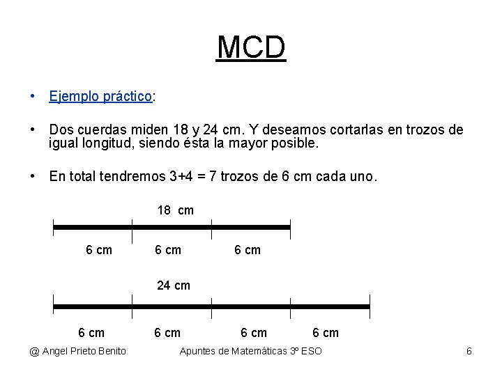 MCD • Ejemplo práctico: • Dos cuerdas miden 18 y 24 cm. Y deseamos