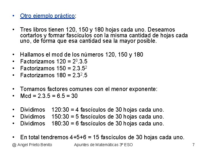  • Otro ejemplo práctico: • Tres libros tienen 120, 150 y 180 hojas