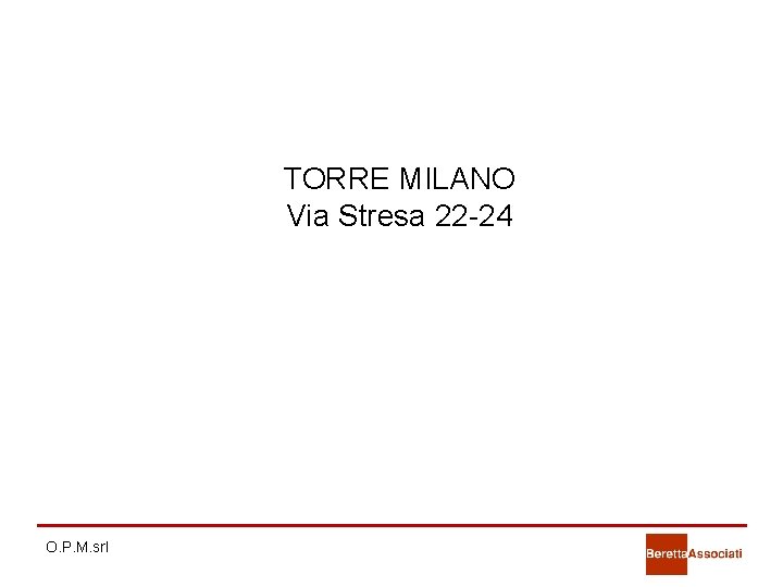 TORRE MILANO Via Stresa 22 -24 O. P. M. srl TORRE MILANO Via Stresa 22 -24 O. P. M. srl