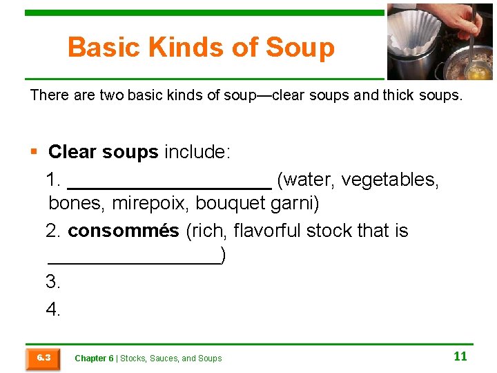 Basic Kinds of Soup There are two basic kinds of soup—clear soups and thick