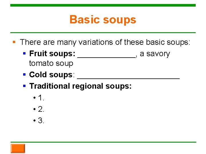 Basic soups § There are many variations of these basic soups: § Fruit soups: