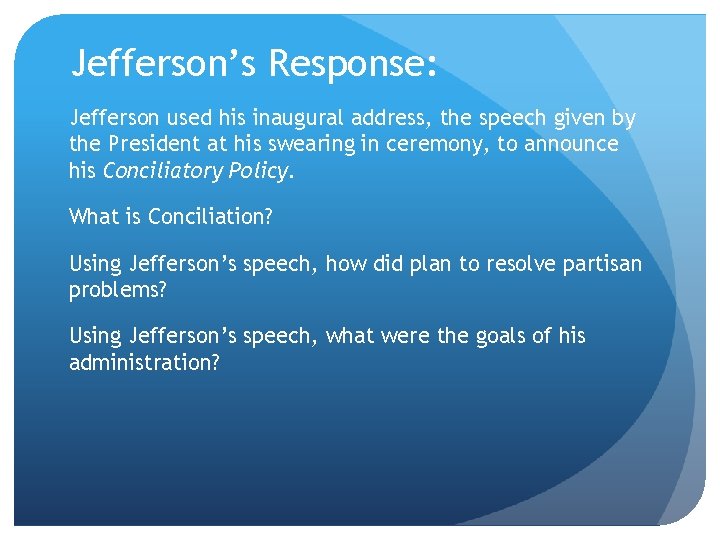 Jefferson’s Response: Jefferson used his inaugural address, the speech given by the President at