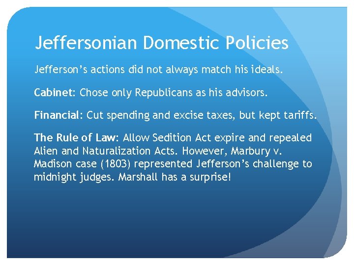 Jeffersonian Domestic Policies Jefferson’s actions did not always match his ideals. Cabinet: Chose only