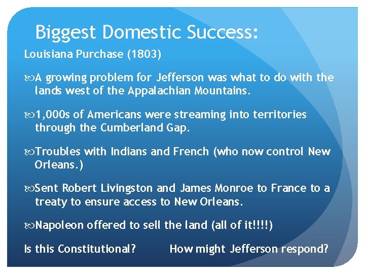 Biggest Domestic Success: Louisiana Purchase (1803) A growing problem for Jefferson was what to