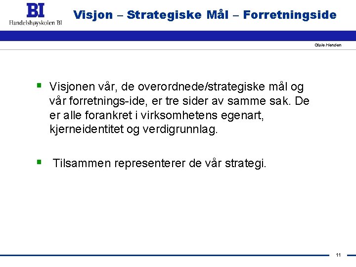 Visjon – Strategiske Mål – Forretningside Gisle Henden § Visjonen vår, de overordnede/strategiske mål