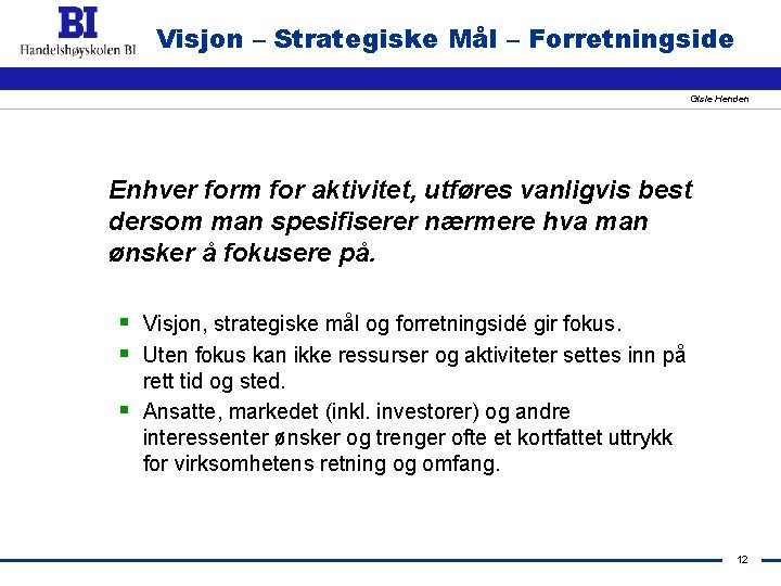 Visjon – Strategiske Mål – Forretningside Gisle Henden Enhver form for aktivitet, utføres vanligvis