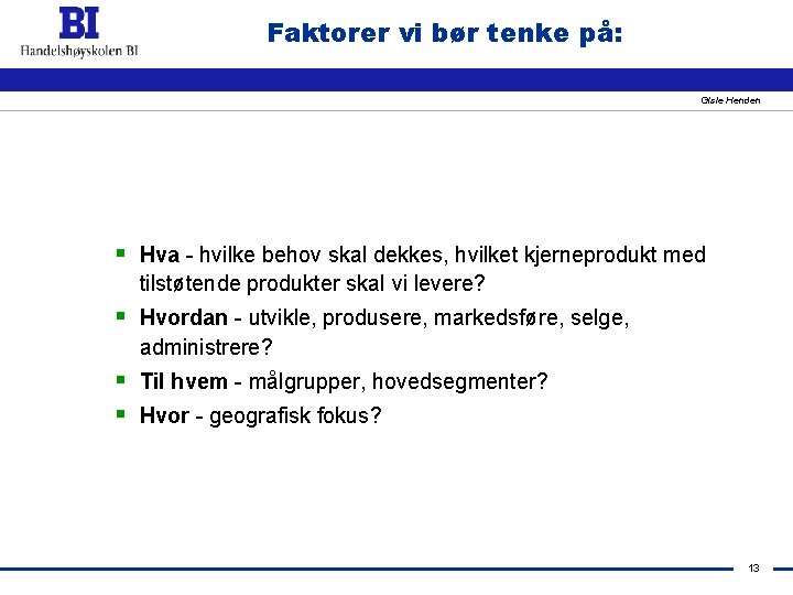 Faktorer vi bør tenke på: Gisle Henden § Hva - hvilke behov skal dekkes,