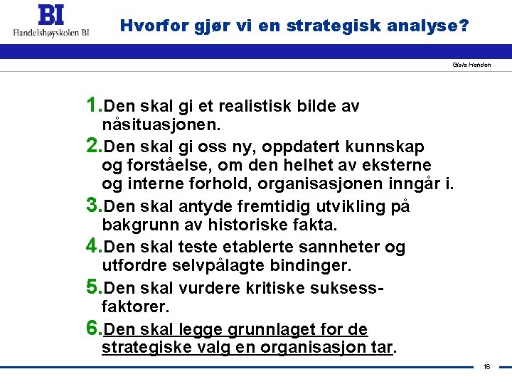Hvorfor gjør vi en strategisk analyse? Gisle Henden 1. Den skal gi et realistisk