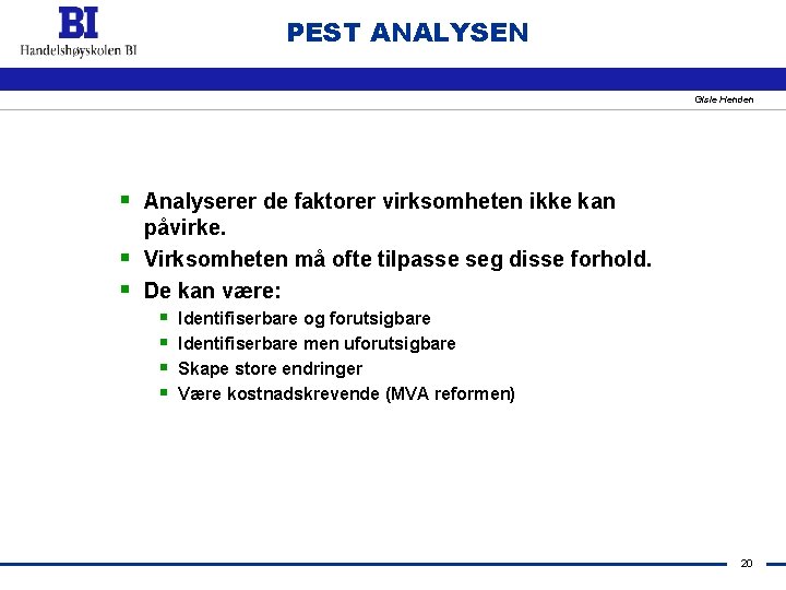 PEST ANALYSEN Gisle Henden § Analyserer de faktorer virksomheten ikke kan § § påvirke.