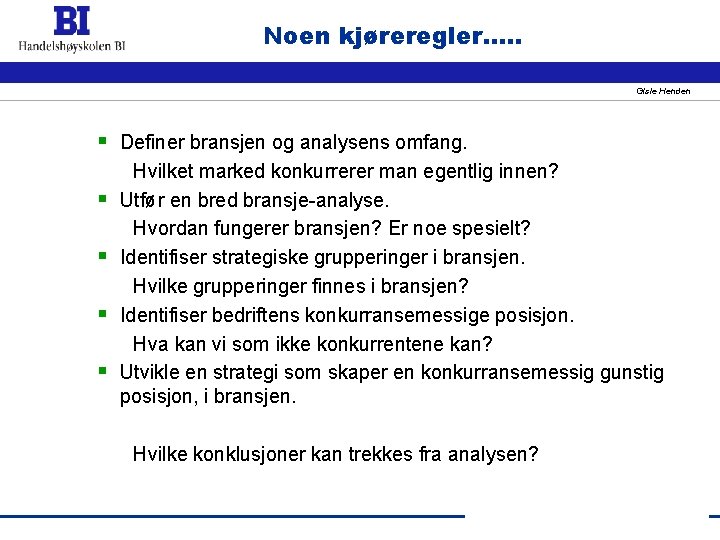 Noen kjøreregler…. . Gisle Henden § Definer bransjen og analysens omfang. § § Hvilket